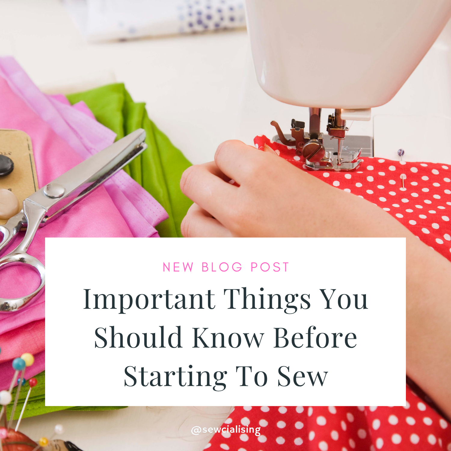 Sewcialising Blog Post - Important things you should know before starting to sew