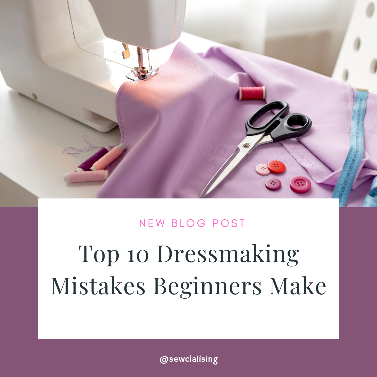 Top 10 Dressmaking Mistakes Beginners Make
